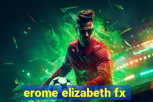 erome elizabeth fx